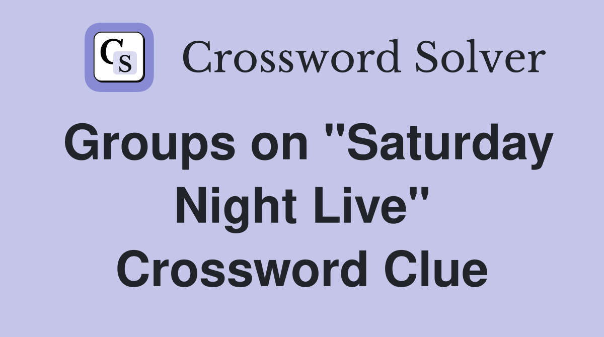 Groups on "Saturday Night Live" Crossword Clue Answers Crossword Solver